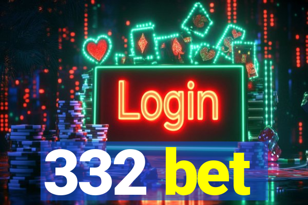 332 bet